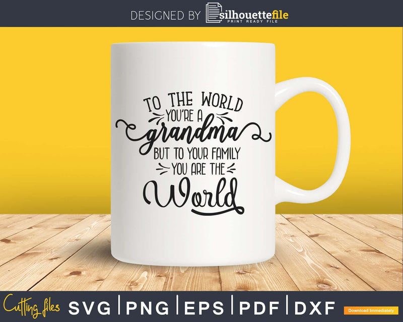 Grandmother svg To the World you are Grandma printable cut