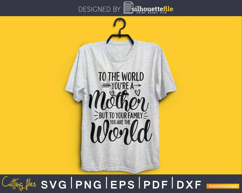 To the world you’re a mother but to you family are svg