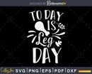 Today is leg day svg cricut craft cutting printable files