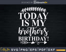 Today is My Brother’s Birthday Party Svg T-shirt Design