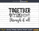 Together Through It All svg t-shirt designs Cut Files