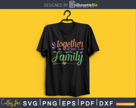 Together we make a family SVG PNG digital cricut file