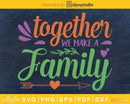 Together we make a family SVG PNG digital cricut file
