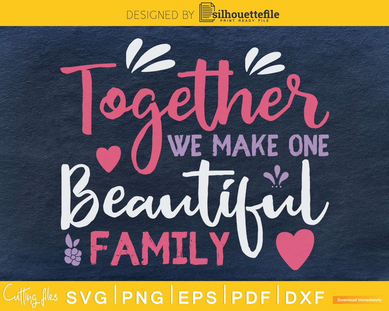 Together We Make One Beautiful Family SVG PNG cutting file