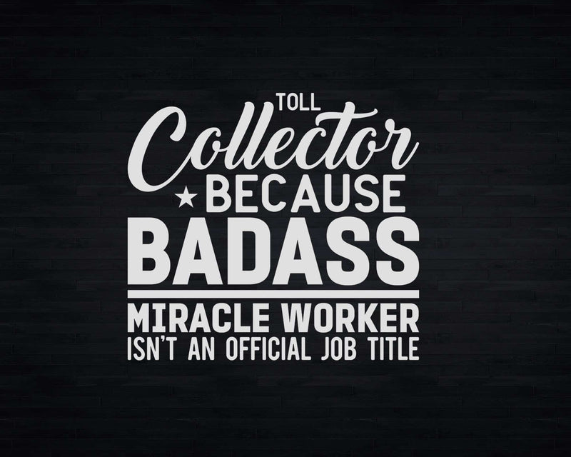 Toll Collector Because Badass Miracle Worker Isn’t
