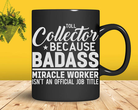 Toll Collector Because Badass Miracle Worker Isn’t
