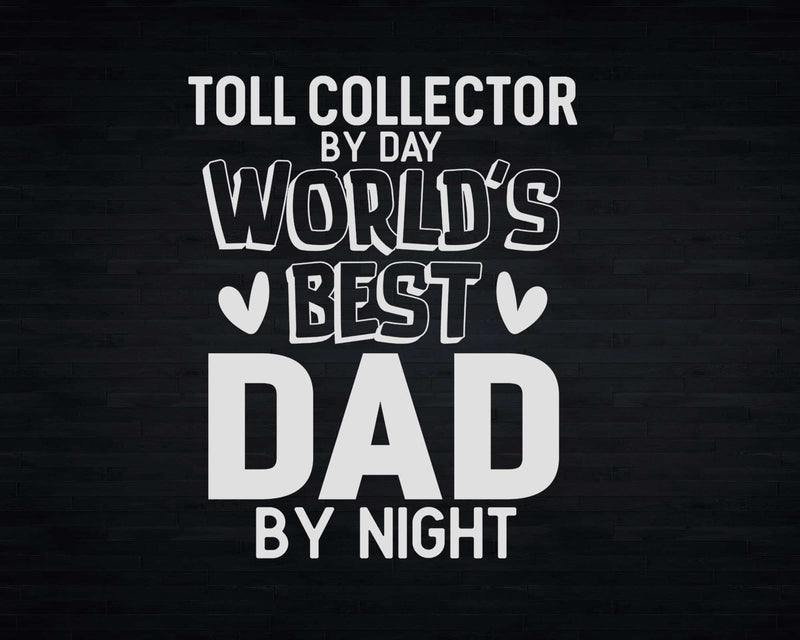 Toll Collector By Day Worlds Best Dad Night Svg Png T-shirt