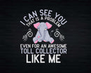 Toll Collector Job Coworker I Can See You Svg Png T-shirt