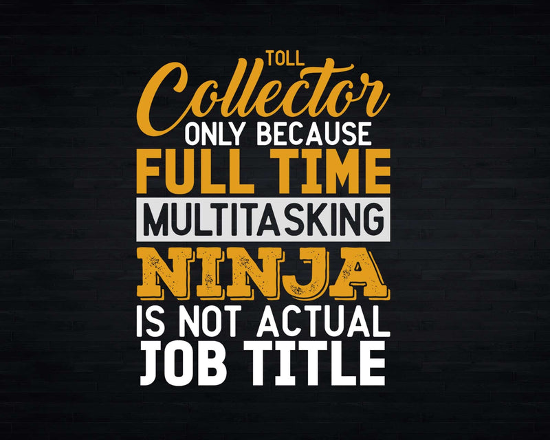 Toll Collector Only Because Full Time Job Title Svg Files