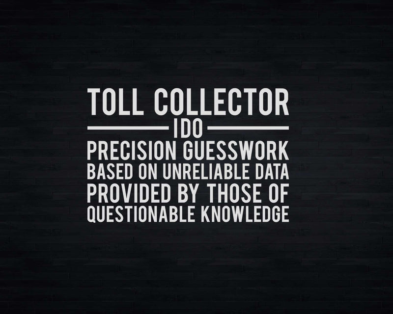 Toll Collector Precision Guesswork Svg Png T-shirt Designs