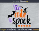 Too cute to spook Halloween cricut svg craft cut files