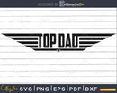 Top Dad Funny Fathers Day Svg Cut Files Silhouette