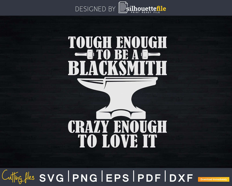 Tough Enough To Be A Blacksmith Crazy Love It Svg Png Dxf
