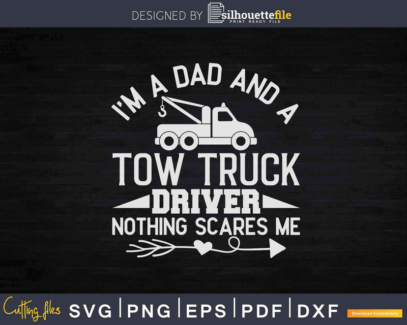 Tow Truck Driver Dad Nothing Scares Me Svg Png Dxf Cut Files