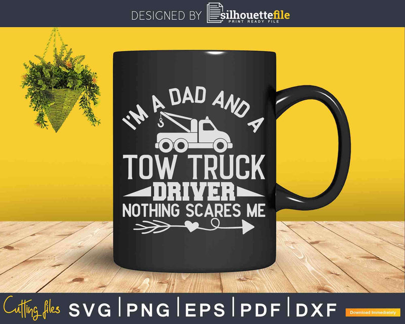 Tow Truck Driver Dad Nothing Scares Me Svg Png Dxf Cut Files