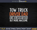 Tow Truck Driver Dad Svg Dxf Png Cutting Files