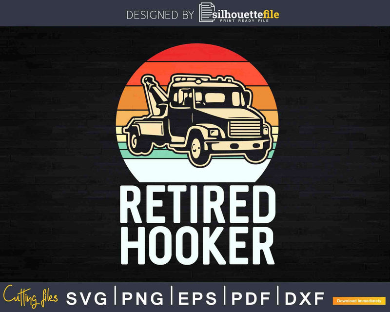 Tow Truck Driver Operator Gift Retired Hooker Svg Dxf Png
