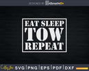 Tow Truck Driver Shirt Eat Sleep Repeat Svg Designs