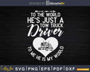 Tow Truck Driver Wife My World I Love Svg Dxf Png Cutting