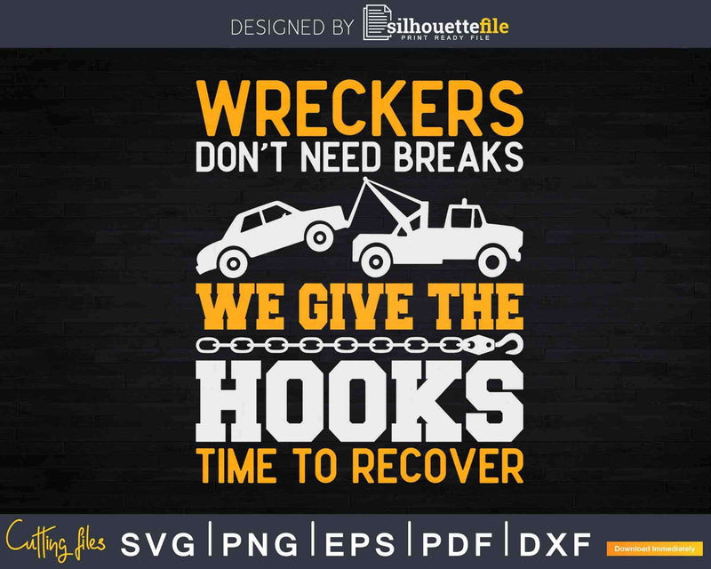 Tow Truck Driver Wreckers Don’t Need Breaks Svg T-shirt