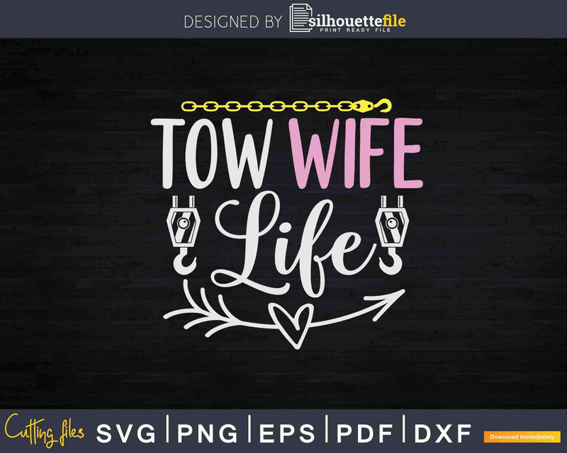 Tow Wife Life For Truck Driver Svg Dxf Png Cutting Files