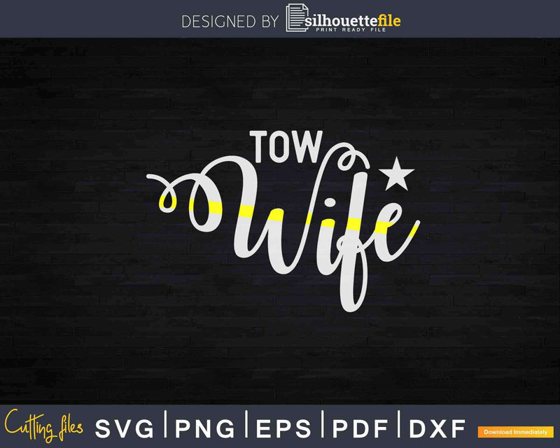 Tow Wife Thin Yellow Line Truck Driver Svg Dxf Png Cutting