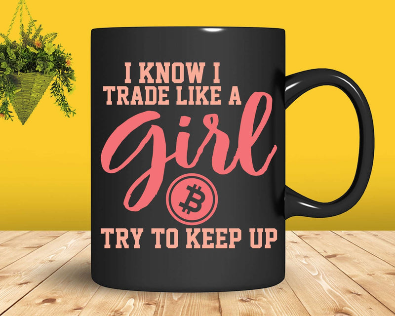 Trade Like A Girl Bitcoin Crypto Cryptocurrency Trader Svg