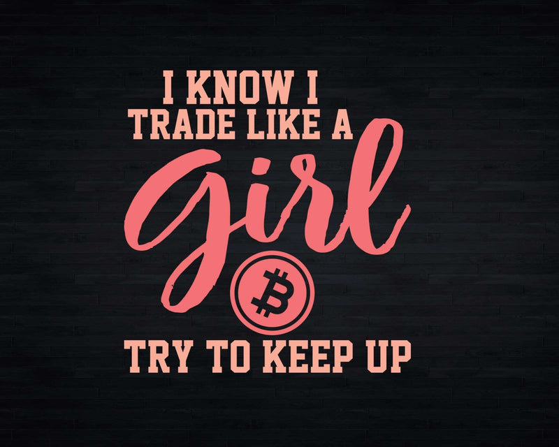 Trade Like A Girl Bitcoin Crypto Cryptocurrency Trader Svg