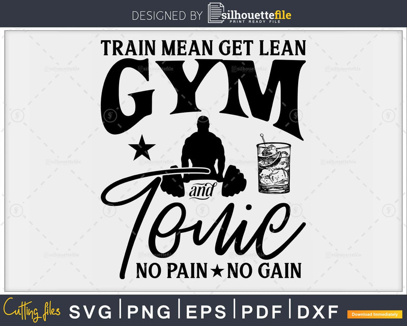 Train Mean Get Lean- GYM & Tonic - No Pain Gain funny