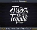 Trick Or Tequila Svg Dxf Png Cricut Cut Files