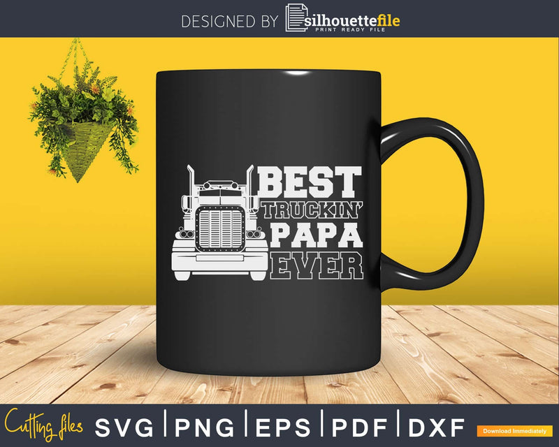 Truck Driver Dad Funny Gift Best Truckin’ Papa Ever Svg