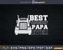 Truck Driver Dad Funny Gift Best Truckin’ Papa Ever Svg