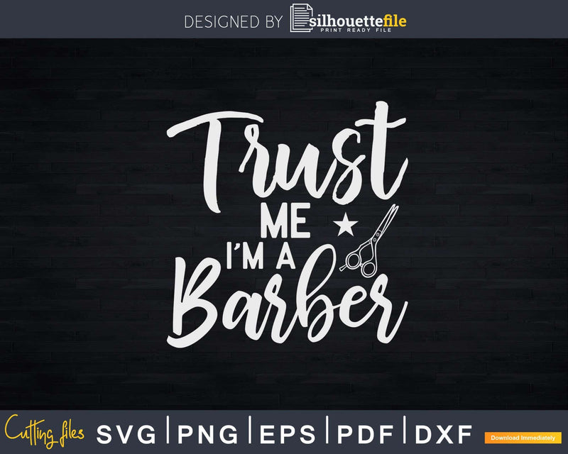 Trust Me I Am A Barber Svg Png Files For Cricut