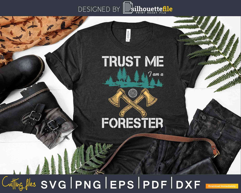 Trust me I am a forester Lumberjack forestry Svg Cricut