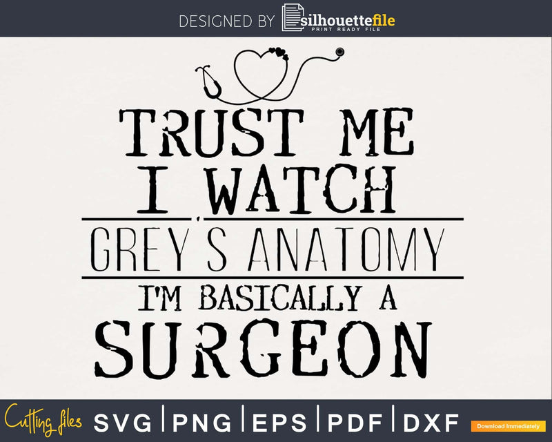 Trust Me I Watch Grey’s Anatomy I’m Basically A Surgeon