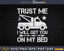 Trust Me I Will Get You on My Bed Svg Dxf Png Cutting Files