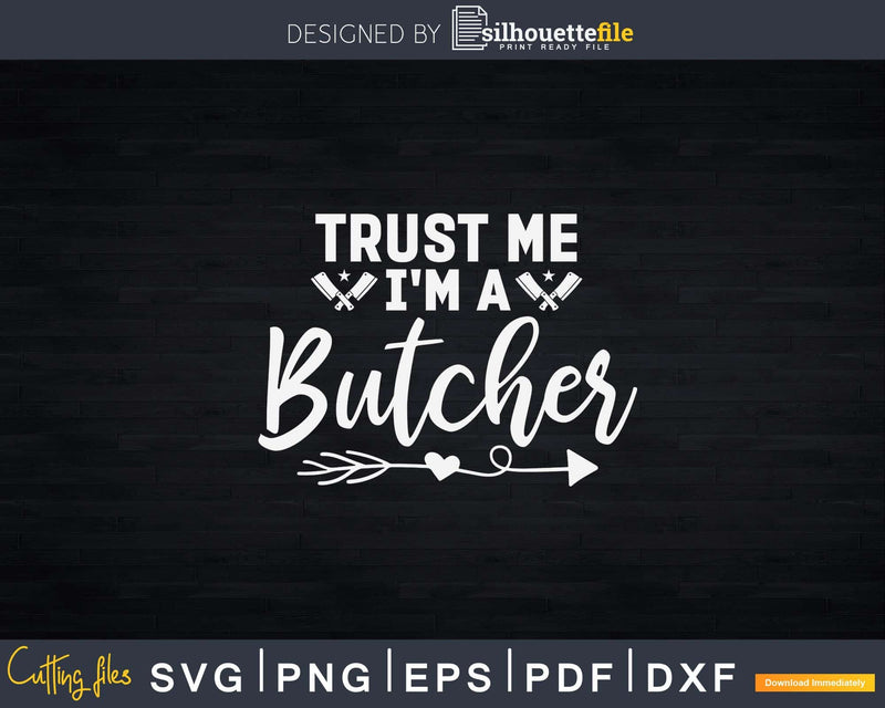 Trust me I’m a butcher Svg Dxf Png Cut Files