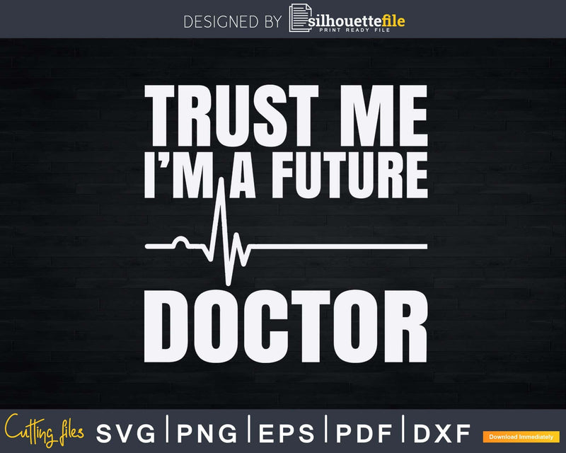 Trust Me I’m A Future Doctor Fun Medical School Svg Png