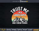 Trust Me I’m a Landscaper And I Know Things Svg Dxf Cut