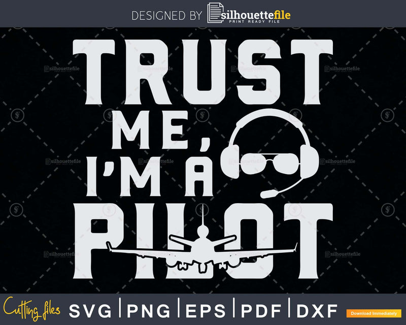 Trust Me I’m A Pilot svg design printable cut file