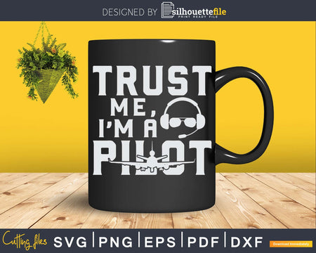 Trust Me I’m A Pilot svg design printable cut file