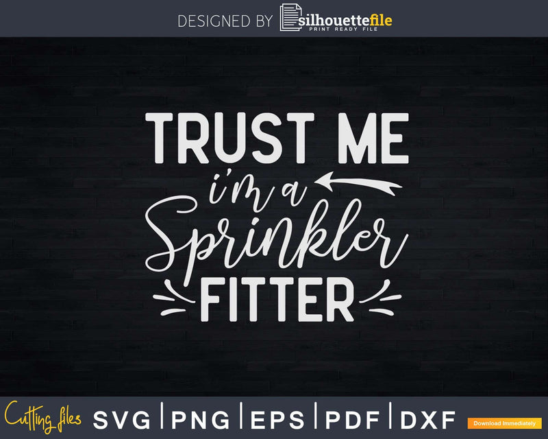 Trust Me I’m A Sprinkler Fitter Svg Dxf Cricut Cut Files