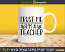 Trust me I’m a Teacher Shirt design svg cricut craft cut