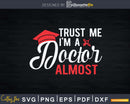 Trust Me I’m Almost A Doctor Medical School Student Svg