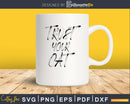 Trust Your Cat Svg Digital Files