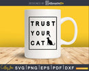 Trust Your Cat Svg Printable Cricut Cutting Files
