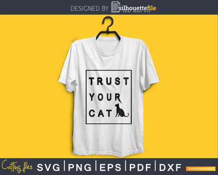 Trust Your Cat Svg Printable Cricut Cutting Files