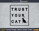 Trust Your Cat Svg Printable Cricut Cutting Files