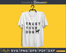 Trust Your Dog Svg Printable Cutting Files