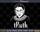 tRuth Ruth Bader Ginsburg Notorious RBG Svg Printable cut